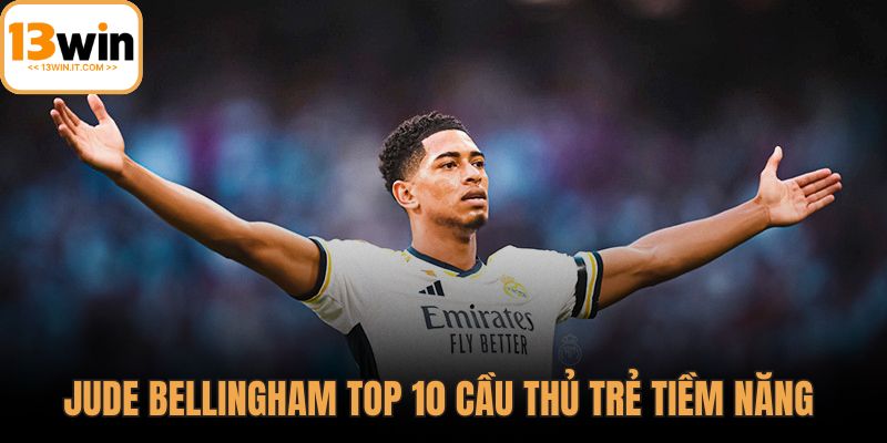 Top 10 cầu thủ trẻ tiềm năng