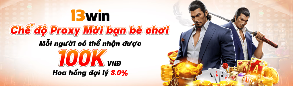 mời bạn bè tham gia 13win nhận ngay 100k