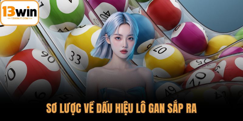 Dấu hiệu lô gan sắp ra