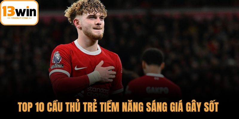 Top 10 cầu thủ trẻ tiềm năng