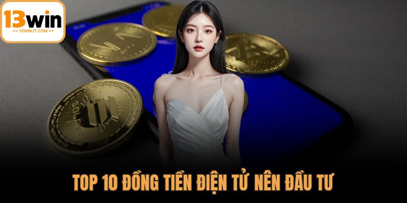 Top 10 đồng tiền điện tử nên đầu tư