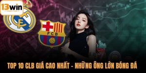 Top 10 CLB giá cao nhất
